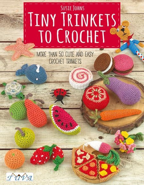 Tiny Trinkets to Crochet: More Than 50 Cute and Easy Crochet Trinkets