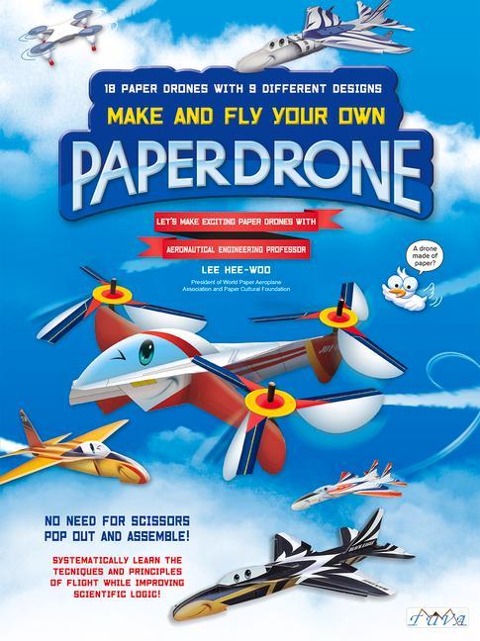 Make and Fly Your Own Paper Drone: 18 Paper Drones with 9 Different Designs