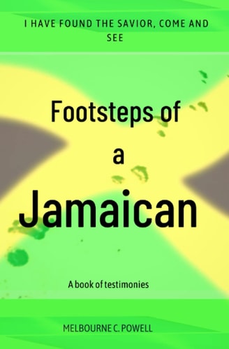 Footsteps Of A Jamaican A Book Of Testimonies