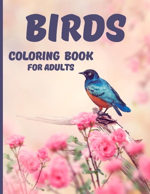 Birds Coloring Book: Relaxing and Stress Relieving Coloring Book | 40 Amazing and Cute Butterflies for Color | Gift Idea for Womens and Mens