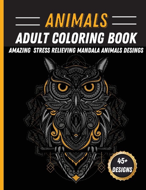 Animals Mandala Coloring Book: Unique Animal Mandala Designs | Stress Relieving Coloring Book Featuring Lions,Horses, Rabbit, Owls
