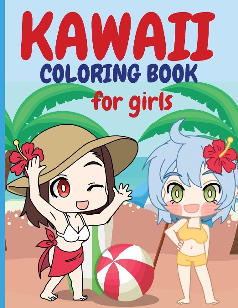 KAWAII COLORING BOOK FOR GIRLS: Chibi Girls Coloring Book | Kawaii Cute Coloring Book |Japanese Manga Drawings And Cute Anime Characters Coloring Page For Kids &Toddlers
