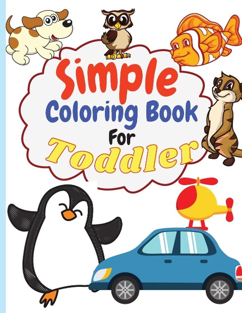 SIMPLE COLORING BOOK FOR TODDLER: Simple & Big Coloring Book for Toddler | Easy And Fun Coloring Pages For Kids Preschool and Kindergarten. (Big Coloring Book for  Kids Ages 1-4)