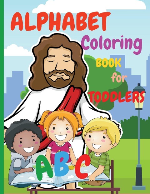 ALPHABET COLORING BOOK FOR TODDLERS: My First Coloring Book is an Amazing Coloring Books for Kids ages 2-4 | Activity Book Teaches ABC , Letters and Words for Kindergarten and Preschoolers (abcd books for toddlers)