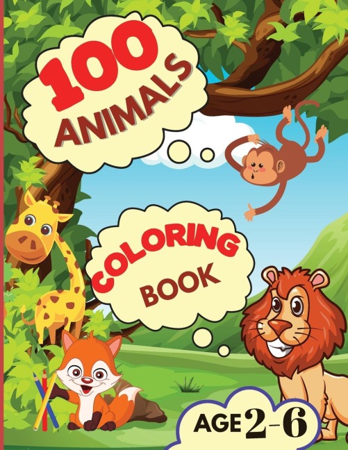 100 ANIMALS COLORING BOOK: My First Coloring Book with Animals From Anywhere | Easy and Fun Educational Coloring Pages of Animals for Boys, Girls, Preschool and Kindergarten (Simple Coloring Book for Kids).