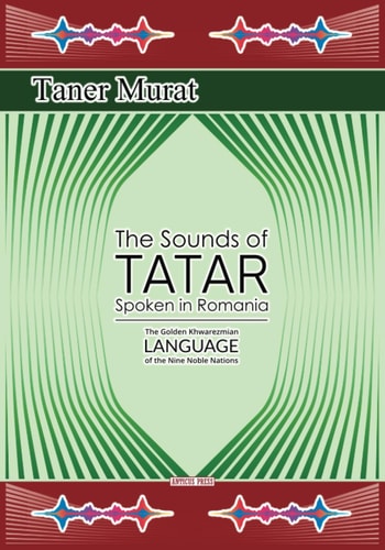 The Sounds of Tatar Spoken in Romania The Golden Khwarezmian Language of the Nine Noble Nations