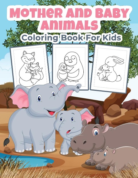 Mother and Baby Animals Coloring Book for Kids: Great Mother and Baby Animals Activity Book for Boys, Girls and Kids
