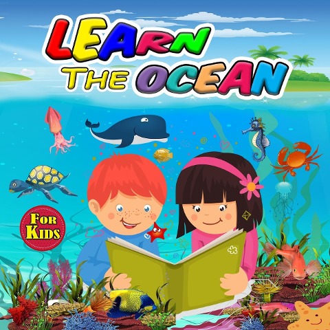 Learn the Ocean for Kids: Ideal Ocean Book for Boys Girls and Kids, Perfect Sea Animals Gifts for Teens and Toddlers who Love to Enjoy with Animals of the Ocean