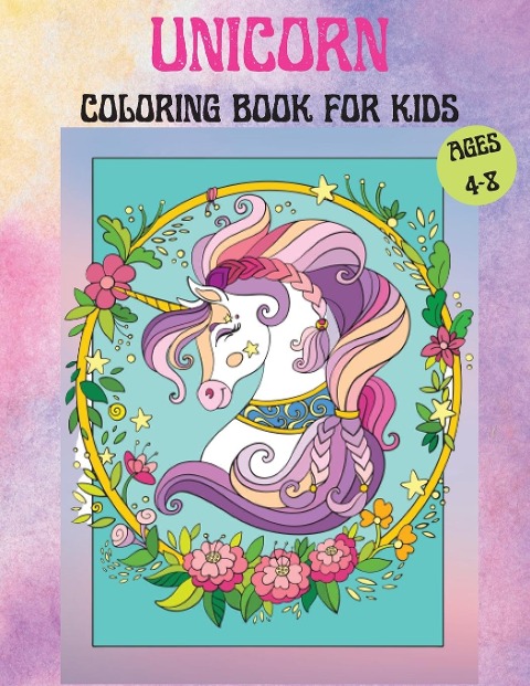 Unicorns Coloring Book for Kids Age 4-8: Cute Unicorn Coloring Book For Kids containing Amazing Unicorns and Rainbows | Unicorns Coloring pages for 4-8 year old girls and boys| For Home or Travel Activities