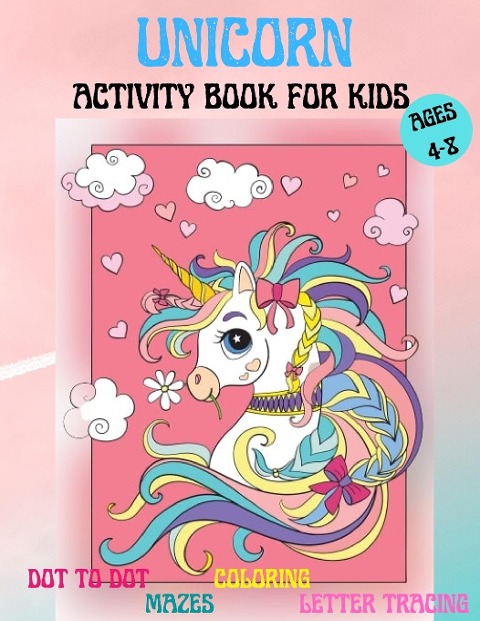 Amazing Unicorns Activity Book for kids: Amazing Activity and Coloring book with Cute Unicorns for 4-8 year old kids |  Home or travel Activities| Fun and Entertaining kids workbook: Mazes, Letter tracing, Dot to Dot, Coloring Pages