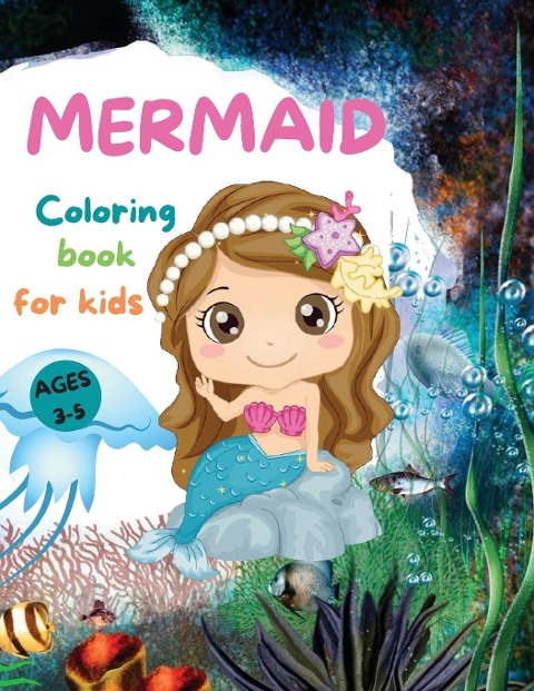 MERMAIDS  CUTE Coloring Book for Kids: Beautiful Mermaid Coloring Book with Amazing Pages for Girls Ages 3-5 | Adorable Drawings with Sea Creatures, Mermaids and more