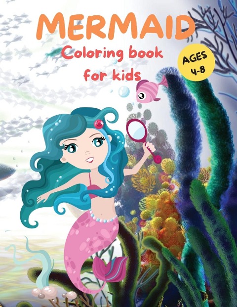 Amazing Mermaid Coloring Book For kids Ages 4-8: Cute Mermaid Coloring Pages for Girls and Boys Ages 4-8 | Beautiful Drawings with Sea Creatures, Mermaids and more