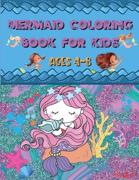 Mermaid Coloring Book: For Kids Ages 4-8 | Amazing and Cute Unique Drawings to Color for Mermaid Lovers