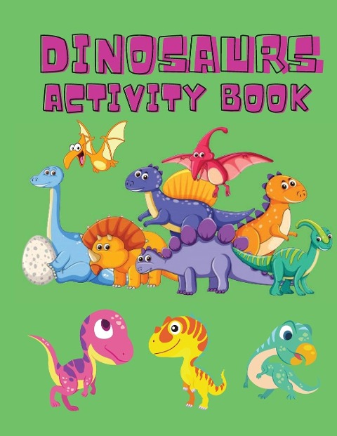 Dinosaurs Activity Book: Dinosaur Coloring  Pages, Dot to Dot, Maze Book for Children - Activity Book for Kids  - Dino Coloring Book for Boys,Girls - Dinosaur Coloring Book for Toddlers