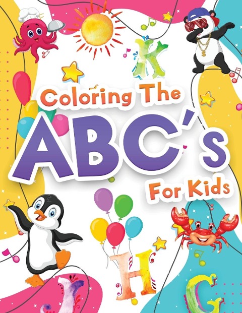 Coloring The ABCs Activity Book For Kids: Wonderful Alphabet Coloring Book For Kids, Girls And Boys. Jumbo ABC Activity Book With Letters To Learn And Color For Toddlers, Preschoolers And Kindergarteners Who Are Learning To Write The Alphabet. Gift Books 