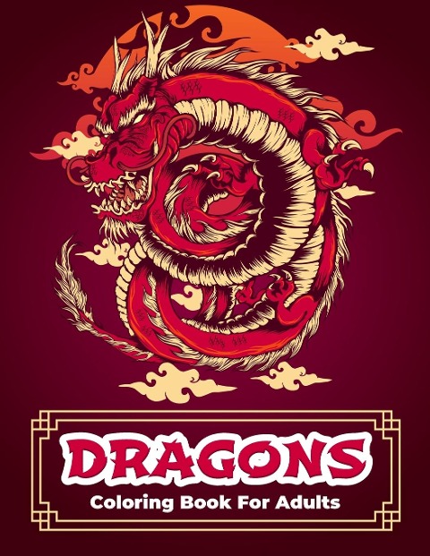 Dragons Coloring Book: Dragon Coloring Book With Relaxing And Stress Relief Designs For Men And Women. Intricate Designs With Beautiful Warrior Women, Mythical Fantasy Creatures Such As Phoenix, Unicorn, Centaur And Epic Fantasy Scenes For Dragon Lovers.