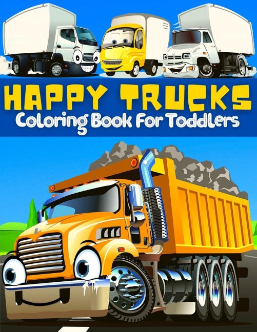 Trucks Coloring Book For Toddlers: Great Collection Of Cool, Fun And Happy Monsters Trucks Coloring Pages For Boys And Girls | Supercar Coloring Book For Kids Ages 2-4, 3-5, 4-6 And Preschoolers | Big Activity Book For Toddlers With Cute High Quality Truc