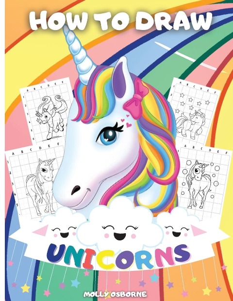 How To Draw Unicorns: A Step-By-Step Drawing Activity Book For Kids To Learn How To Draw Unicorns Using The Grid Copy Method | BONUS: Great Unicorn Coloring Pages - Great Gift for Kids - Perfect Activity And Coloring Book For Girls And Boys