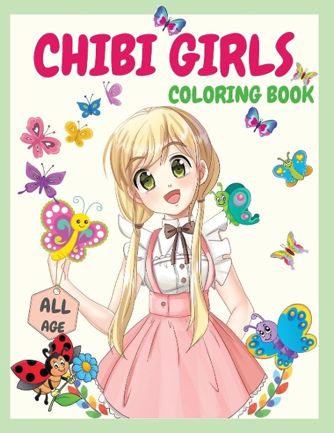CHIBI GIRLS COLORING BOOK: An Awesome Coloring Book Giving Many Images Of Chibi | Kawaii Japanese Manga Drawings And Cute Anime Characters Coloring Page For Kids,Teens and All Ages