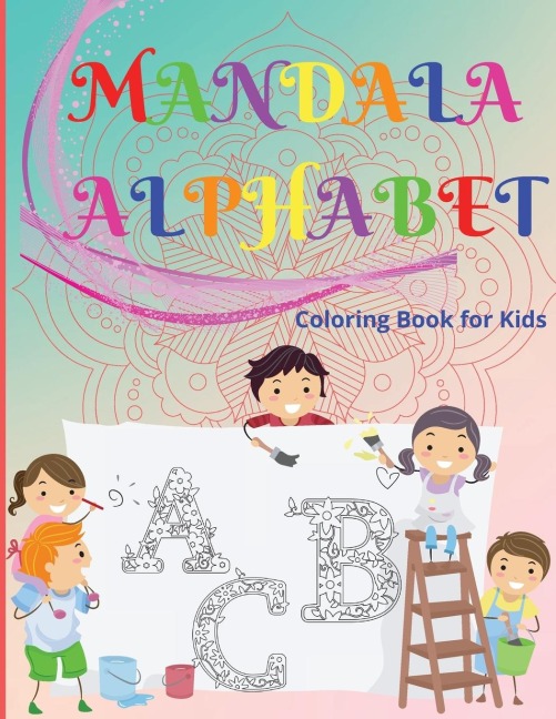 Mandala Alphabet Coloring Book for Kids Ages 4-8: Fun and Creative ABC Coloring Pages to Learn Letters