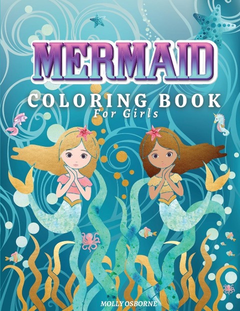 Mermaids Coloring Book for Girls: Amazing Coloring Book With Magical Mermaids Illustrations, 42 Cute And Unique Coloring Pages For Kids Ages 4-8, 9-12 - Big Mermaid Fantasy Coloring Pages For Girls