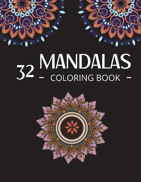 32 Mandalas Coloring Book: Mandala Coloring Therapy Animals, Flowers and more to Color