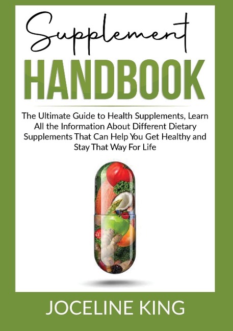 Supplement Handbook: The Ultimate Guide to Health Supplements, Learn All the InformationAbout Different Dietary Supplements That Can Help You Get and Stay Healthy