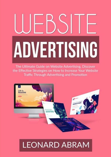 Website Advertising: The Ultimate Guide on Website Advertising, Discover the Effective Strategies on How to Increase Your Website Traffic Through Advertising  and Promotion