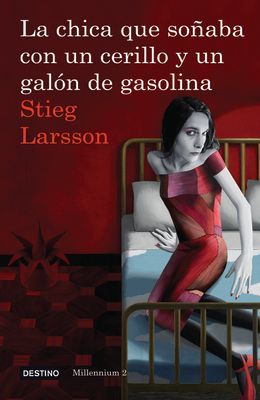 La Chica Que Soñaba Con Un Cerillo Y Un Galon de Gasolina (Serie Millennium 2): The Girl Who Played with Fire