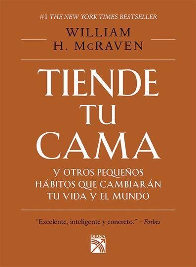 Tiende Tu Cama: Y Otros Pequeños Hábitos Que Cambiarán Tu Vida Y El Mundo / Make Your Bed: Little Things That Can Change Your Life...and Maybe the World (Spanish Edition)