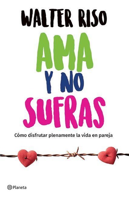 AMA Y No Sufras: Cómo Disfrutar Plenamente La Vida En Pareja / Love and Dont Suffer