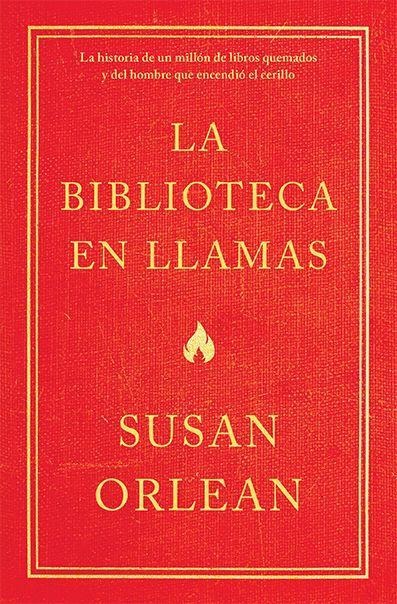 La Biblioteca En Llamas: Historia de Un Millón de Libros Quemados Y El Hombre Que Encendió La Cerilla