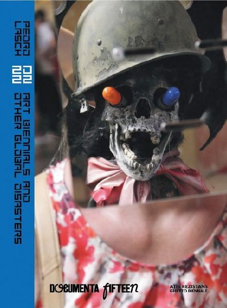Pedro Lasch: 20 22: Art Biennials and Other Global Disasters