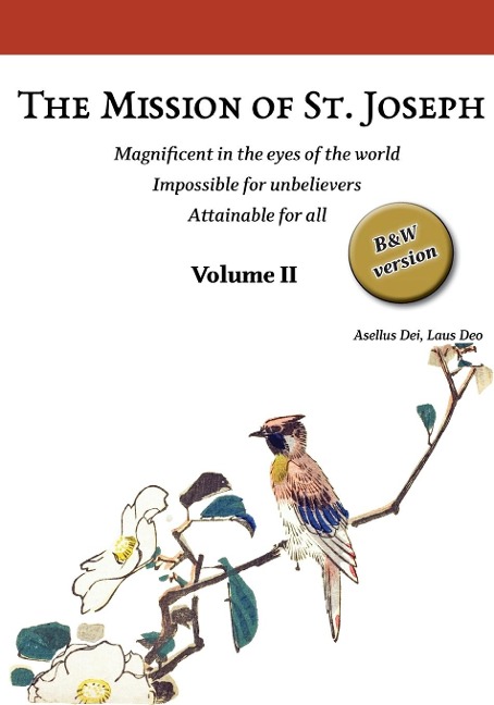 The Mission of St. Joseph. Volume II (B&W version): Magnificent in the eyes of the world. Impossible for unbelievers. Attainable for all