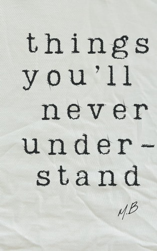 Things You'll Never Understand