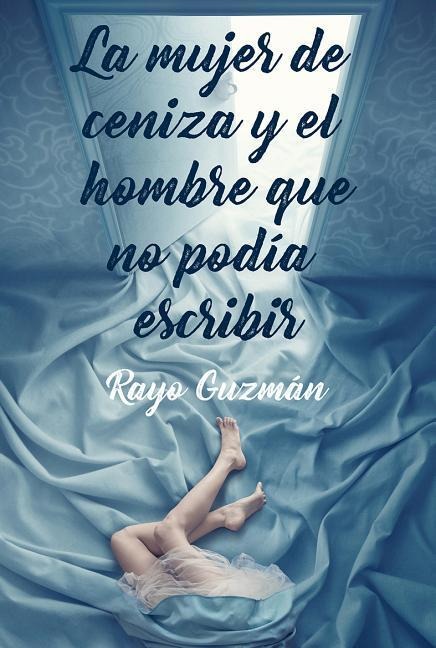 Mujer de Ceniza Y El Hombre Que No Podia Escribir, La