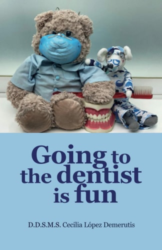 Going to the Dentist is Fun.