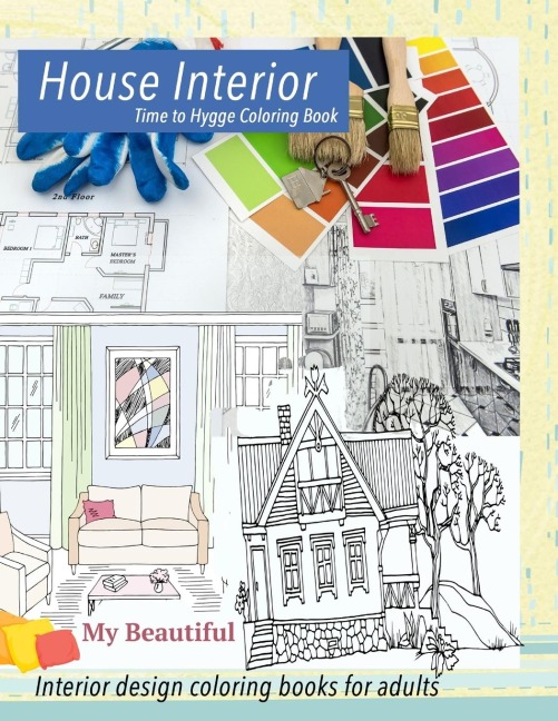 My Beautiful House Interior. Time to Hygge coloring book.: Interior coloring book.  Hygge coloring book for adults