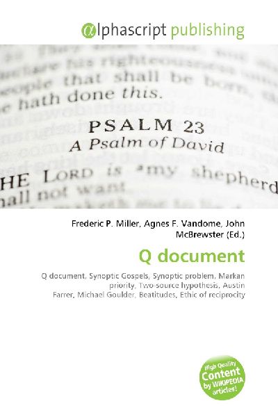 Q document:         Q document, Synoptic Gospels, Synoptic problem, Markan priority,        Two-source hypothesis, Austin Farrer, Michael Goulder, Beatitudes, Ethic        of reciprocity, Discourse on judgmentalism, Parable of the Wedding        Feast, Pa
