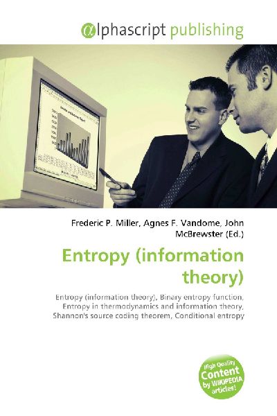 Entropy (information theory):         Entropy (information theory), Binary entropy function, Entropy in        thermodynamics and information theory, Shannons source coding theorem,        Conditional entropy, Differential entropy, Entropy (arrow of time)