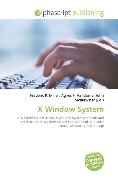 X Window System:         X Window System. Linux, X Window System protocols and architecture, X        Window System core protocol, X11 color names, XFree86, VirtualGL, Xgl