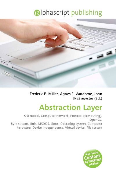 Abstraction Layer:         OSI model, Computer network, Protocol (computing), OpenGL, Byte stream,        Unix, MSDOS, Linux, Operating system, Computer hardware, Device        Independence, Virtual device, File system