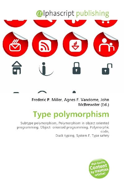 Type polymorphism:         Subtype polymorphism, Polymorphism in object oriented programming,        Object- oriented programming, Polymorphic code, Duck typing, System F,        Type safety