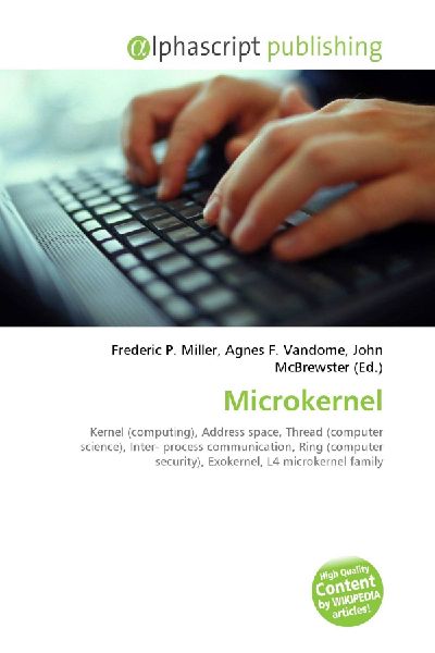 Microkernel:         Kernel (computing), Address space, Thread (computer science), Inter-        process communication, Ring (computer security), Exokernel, L4        microkernel family