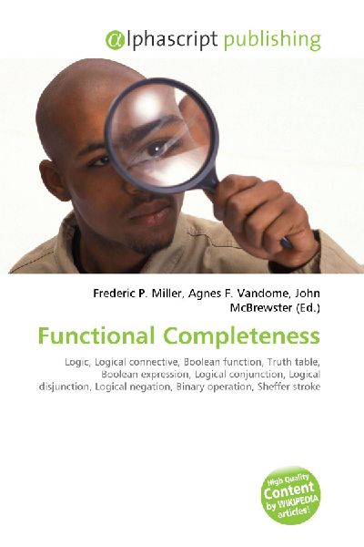 Functional Completeness:         Logic, Logical connective, Boolean function, Truth table, Boolean        expression, Logical conjunction, Logical disjunction, Logical negation,        Binary operation, Sheffer stroke