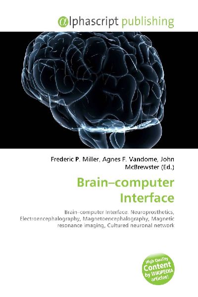 Brain-computer Interface:         Brain-computer Interface. Neuroprosthetics, Electroencephalography,        Magnetoencephalography, Magnetic resonance imaging, Cultured neuronal        network