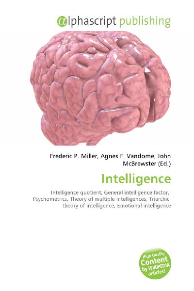 Intelligence:         Intelligence quotient, General intelligence factor, Psychometrics,        Theory of multiple intelligences, Triarchic theory of intelligence,        Emotional intelligence