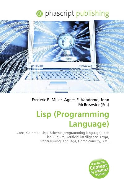 Lisp (Programming Language):         Cons, Common Lisp, Scheme (programming language), BEE Lisp, Clojure,        Artificial intelligence, Fexpr, Programming language, Homoiconicity, XML