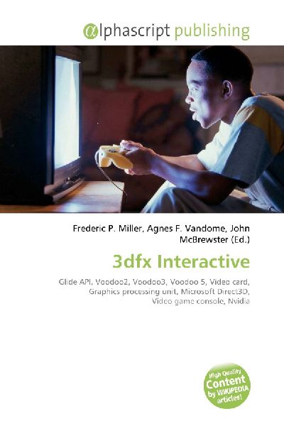 3dfx Interactive:         Glide API, Voodoo2, Voodoo3, Voodoo 5, Video card, Graphics processing        unit, Microsoft Direct3D, Video game console, Nvidia