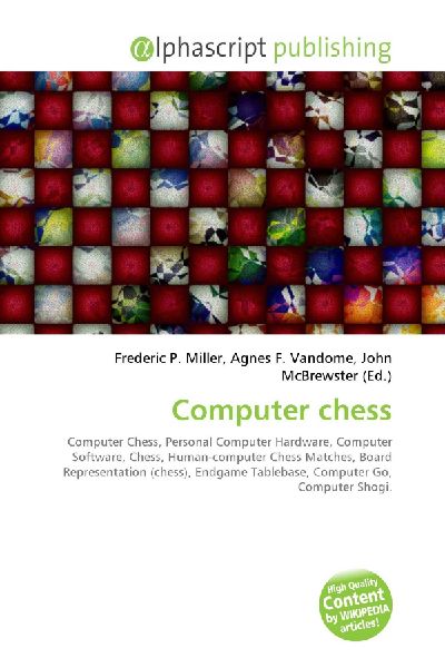 Computer chess:         Computer Chess, Personal Computer Hardware, Computer Software, Chess,        Human-computer Chess Matches, Board Representation (chess), Endgame        Tablebase, Computer Go, Computer Shogi.